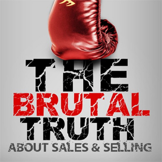 The Brutal Truth about sales & selling