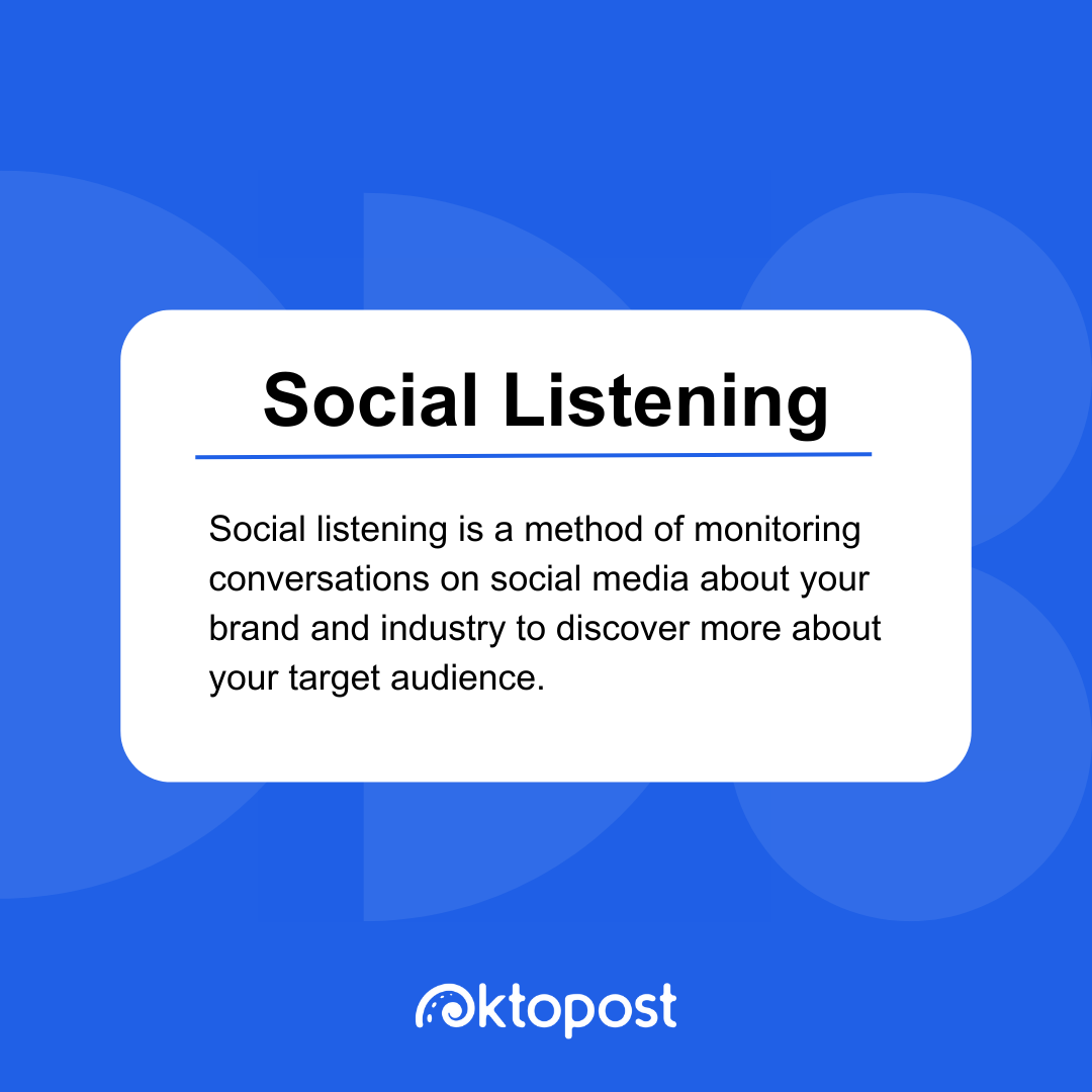 Social listening definition: Social listening is a method of monitoring conversations on social media about your brand and industry to discover more about your target audience.