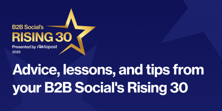 Advice, lessons, and tips from your B2B Social’s Rising 30