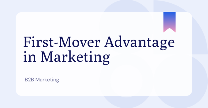 What is the first-mover advantage in B2B marketing?