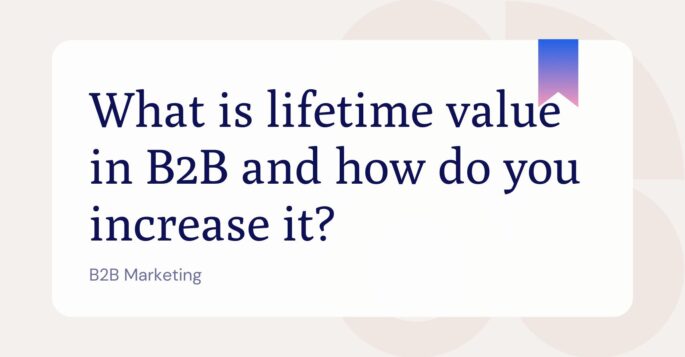 What is lifetime value and how do you increase it?